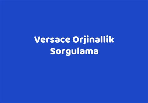 versace orjinallik sorgulama|orjinallik kod sorgulama.